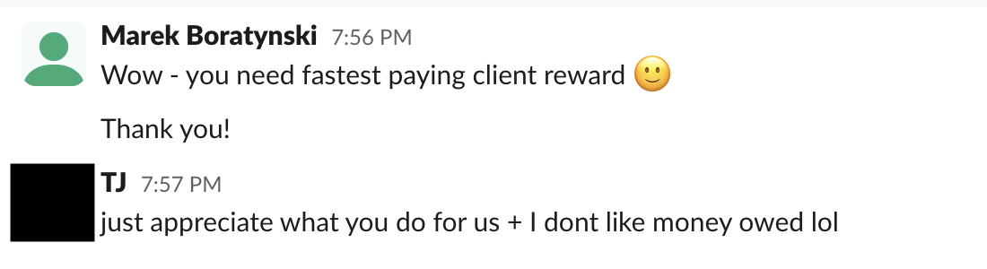 Slack message, TJ: just appreciate what you do for us + I dont like money owed lol
