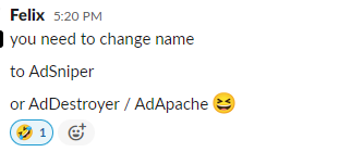 Sneakit founder Felix, unsolicited Slack message, 'you need to change name to AdSniper or AdDestroyer / AdApache'